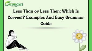 Less Than or Less Then: Which Is Correct? Examples And Easy Grammar Guide