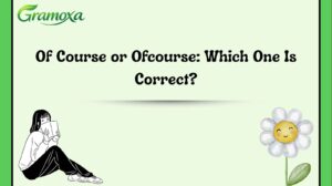 Of Course or Ofcourse: Which One Is Correct?
